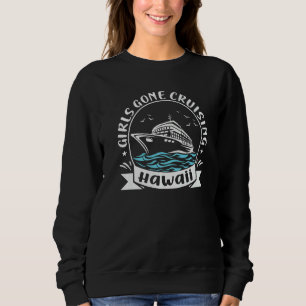 Matching Hawaii Cruise Trip Girls Gone Cruising 1 Sweatshirt