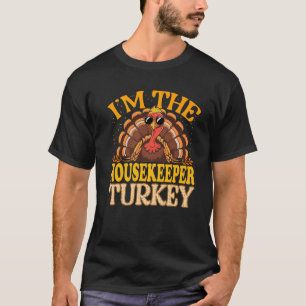 Matching I m The Housekeeper Turkey Thanksgiving P T-Shirt