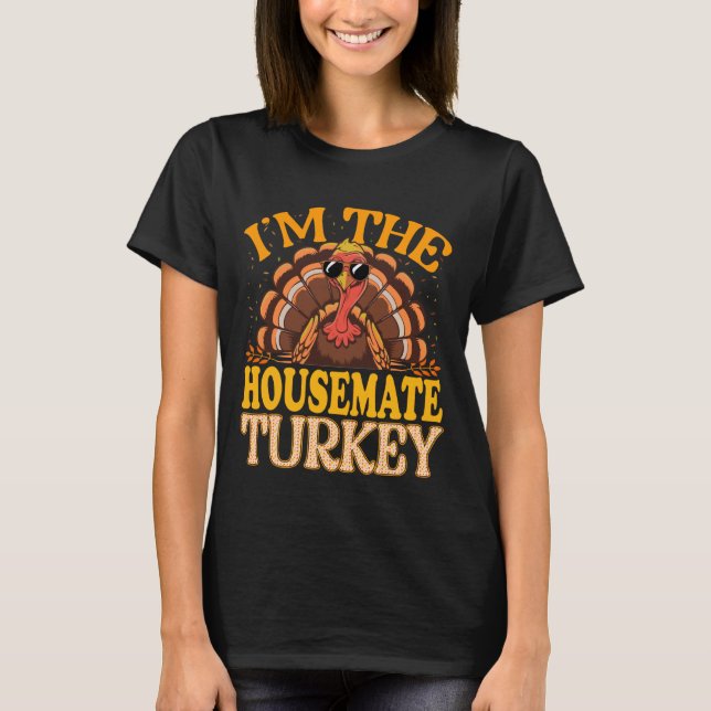 Matching I'm The Housemate Turkey Thanksgiving T-Shirt (Front)
