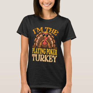 Matching I'm The Playing Poker Turkey Thanksgiving T-Shirt