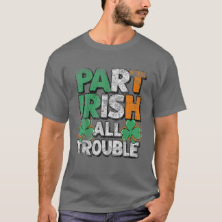 Matching Part Irish All Trouble St Patrick's Day B T-Shirt