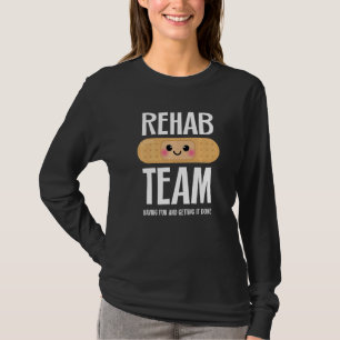 Matching Rehab Team Having Fun And Getting It Don T-Shirt