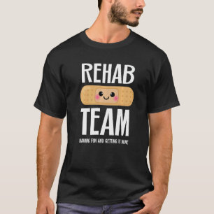 Matching Rehab Team Having Fun And Getting It Don T-Shirt