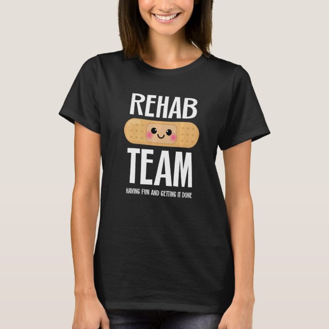 Matching Rehab Team  Having Fun And Getting It Don T-Shirt (Front)