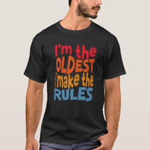 Matching Siblings I Am The Oldest I Make The Rules T-Shirt