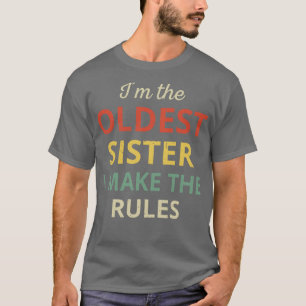 Matching Sisters Oldest Sister I Make The Rules II T-Shirt
