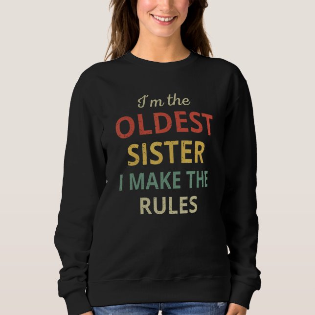 Matching Sisters  Oldest Sister I Make The Rules Sweatshirt (Front)
