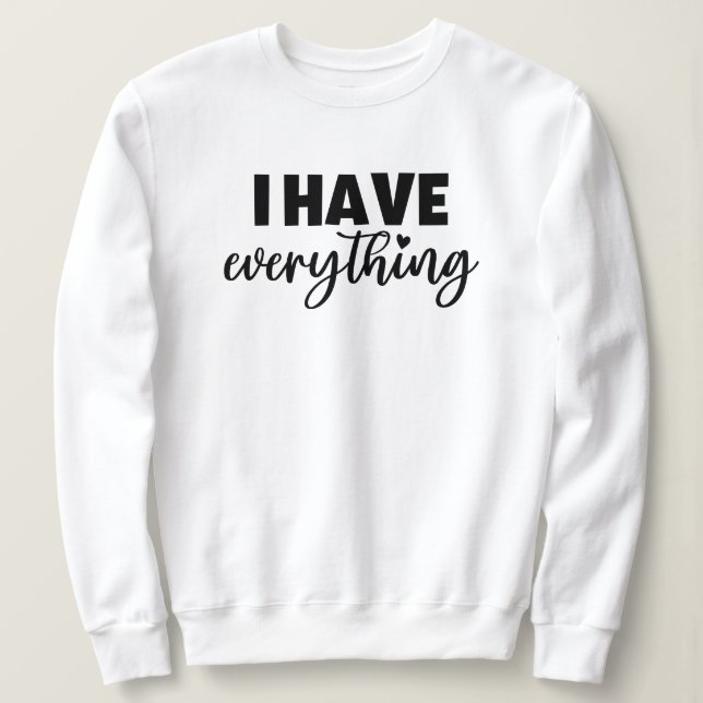 Matchy Apparel "I Have Everything" New Mommy Gift Sweatshirt (Design Front)