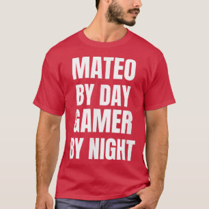 Mateo By Day Gamer By Night T-Shirt