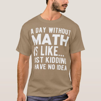 Math A day without a math T-Shirt