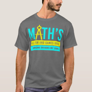 math all fun and games until someone divides 1 T-Shirt