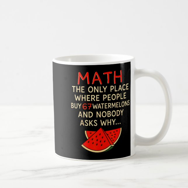 Math And 67 Watermelons Funny 6 7 Meme Calculation Coffee Mug (Right)