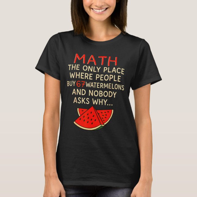 Math And 67 Watermelons Funny 6 7 Meme Calculation T-Shirt (Front)