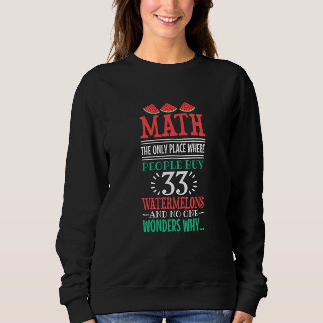 Math And Watermelon saying Calculation Sweatshirt (Front)