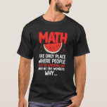 Math And Watermelons Mathematics Calculation Numbe T-Shirt<br><div class="desc">Math And Watermelons Mathematics Calculation Numbers Funny</div>