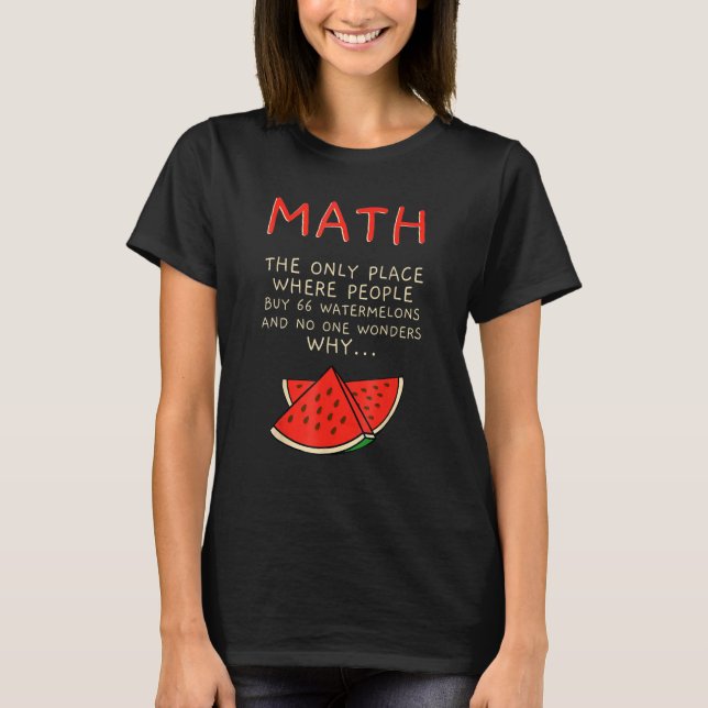 Math And Watermelons Mathematics Calculation Numbe T-Shirt (Front)