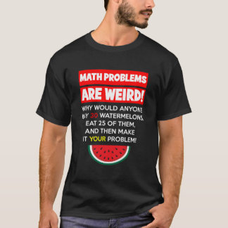 Math And Watermelons Problem Solving Teacher Humou T-Shirt