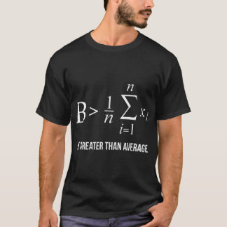 Math , Be Greater Than Average T-Shirt