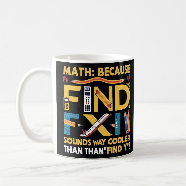 Math: Because Find X Sounds Way Cooler Than Find Y Coffee Mug (Left)