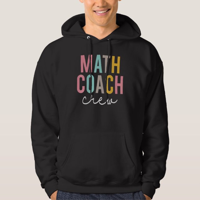 Math Coach Crew Colorful Appreciation Day Back To  Hoodie (Front)