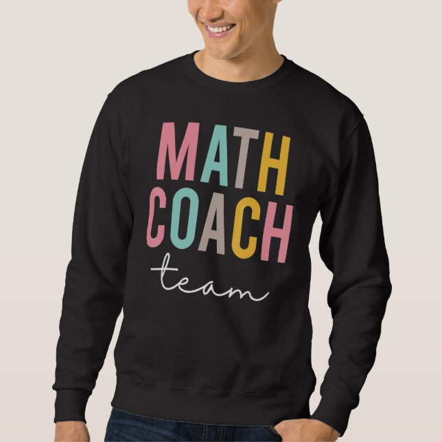 Math Coach Team Colorful Appreciation Day Back To  Sweatshirt (Front)