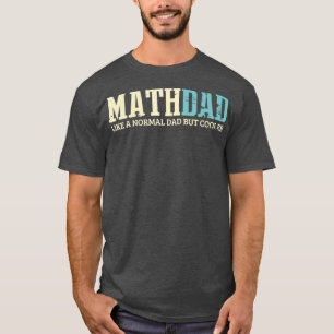 Math Dad Like Normal Dad But Cooler Shirt Math Dad