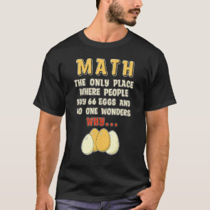 Math eggs   Mathematics Numbers Calculation T-Shirt