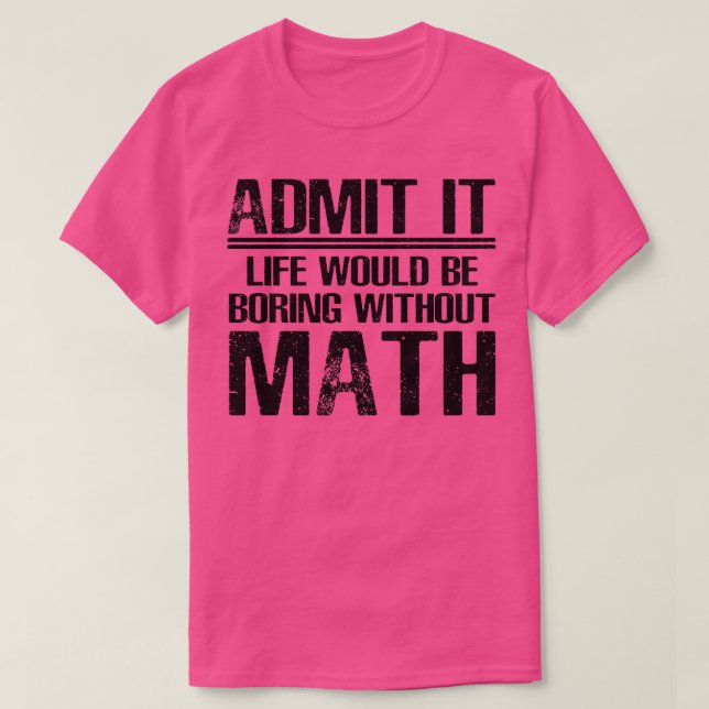Math Funny Saying  T-Shirt (Design Front)