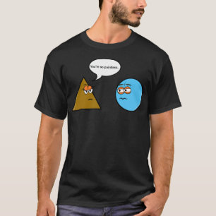 math geometry joke nerd triangle circle teacher ho T-Shirt