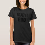 Math God Ironic Gag For Mathematics Idiots Or Actu T-Shirt<br><div class="desc">Math God Ironic Gag For Mathematics Idiots Or Actual Geeks  .</div>