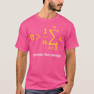 Math Greater Than Average Gift Math Day Back To Sc T-Shirt