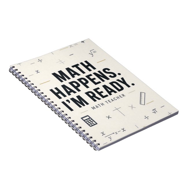 Math Happens I'm Ready Funny Math Teacher Notebook (Right Side)