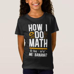 Math How I Do Math Q Ba X N2 A2 Me Banana Teacher T-Shirt