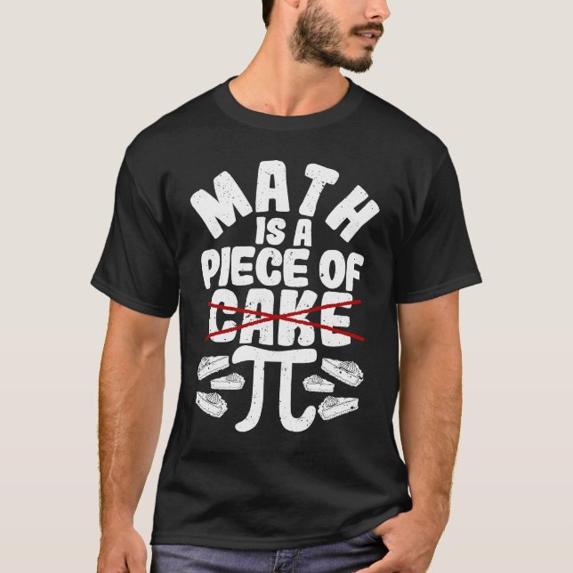 Math Is A Piece Of Cake Pi Day  3 14 Mathematical  T-Shirt (Front)
