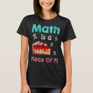 Math Is A Piece Of Pi 3 14 Pie Day Math Happy Pi D T-Shirt