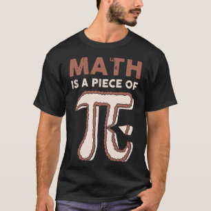 Math is a Piece of Pie Algebra Math Teacher Pi Day T-Shirt