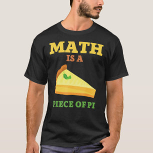 Math Is A Piece Of Pie I Pi Day & Math T-Shirt