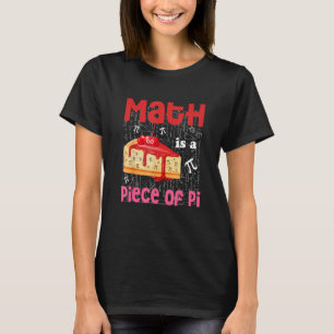 Math Is A Piece Of Pie Math Pi Day Student 3 14 T-Shirt