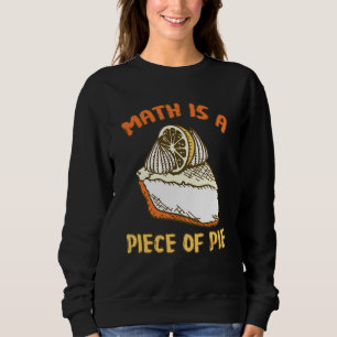 Math Is A Piece Of Pie Mathematician Pi Day Desig Sweatshirt