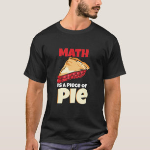Math Is A Piece Of Pie Mathematics Design T-Shirt