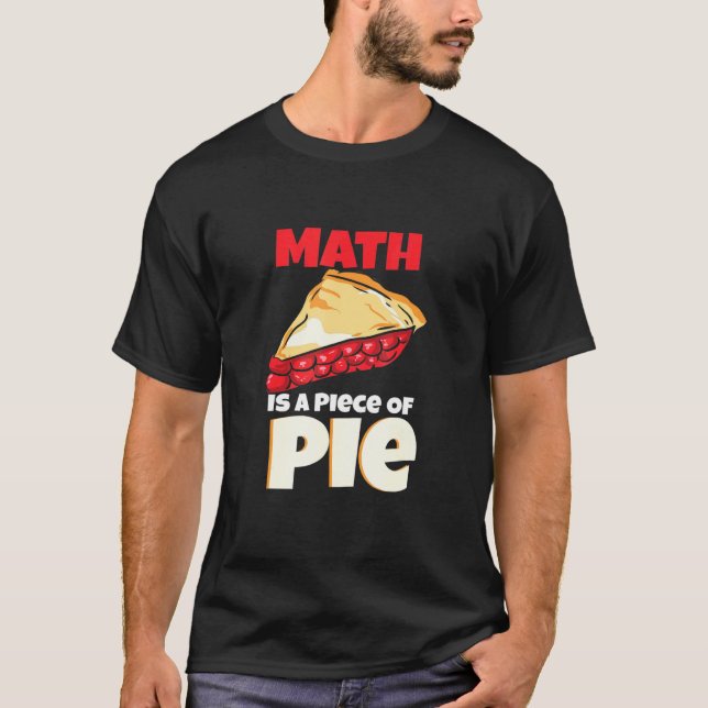 Math Is A Piece Of Pie Mathematics Design T-Shirt (Front)