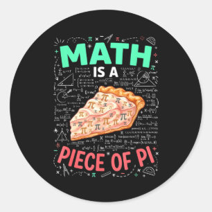Math Is A Piece Of Pie - Pi Day & Math Lover T Classic Round Sticker