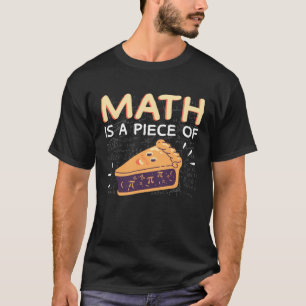 Math is a Piece of Pie  Pi Day & Math Calculation T-Shirt
