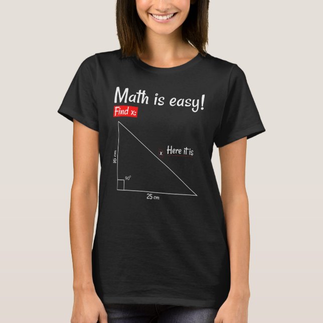 Math Is Easy Find X Here It Is  Triangle Math Teac T-Shirt (Front)