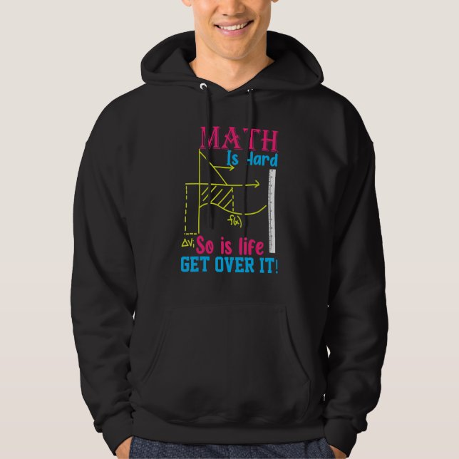 Math Is Hard So Is Life Get Over I  Math Hoodie (Front)