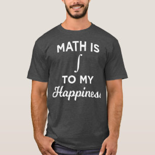 Math Is Integral To My Happiness Funny Mathematici T-Shirt