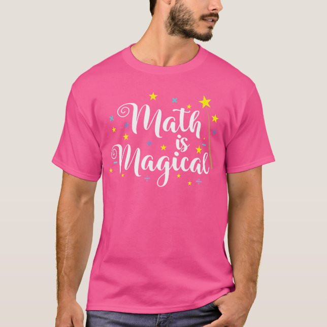 Math Is Magical And Not Magic T-Shirt (Front)