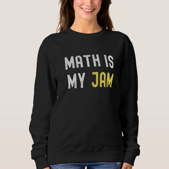 Math Is My Jam Back To School Math Teacher Math  1 Sweatshirt (Front)
