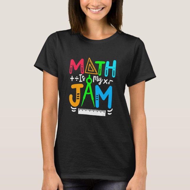 Math is My Jam  Math Teacher 100 Days Of Back To S T-Shirt (Front)