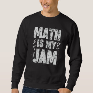 Math Is My Jam Math Teacher Student Sweatshirt